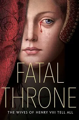 E-Book (epub) Fatal Throne: The Wives of Henry VIII Tell All von M. T. Anderson, Candace Fleming, Stephanie Hemphill