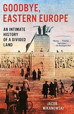E-Book (epub) Goodbye, Eastern Europe von Jacob Mikanowski