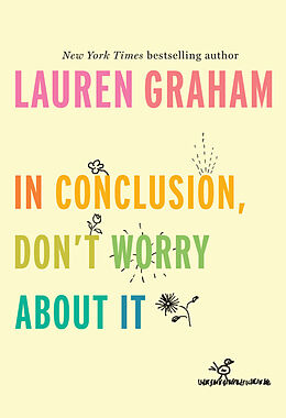 Fester Einband In Conclusion, Don't Worry About It von Lauren Graham