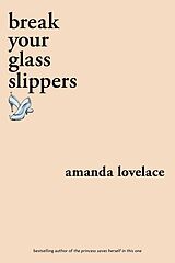 Kartonierter Einband Break your Glass Slippers von Amanda Lovelace