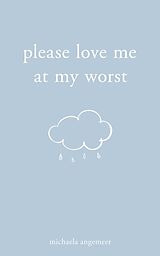 Couverture cartonnée Please Love Me at My Worst de Michaela Angemeer