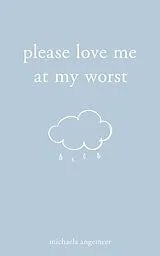 Kartonierter Einband Please Love Me at My Worst von Michaela Angemeer
