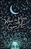 E-Book (epub) What the Moon Gave Her von Christi Steyn