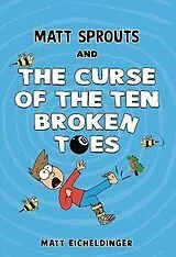Kartonierter Einband Matt Sprouts and the Curse of the Ten Broken Toes: Volume 1 von Matthew Eicheldinger