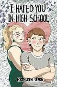 Couverture cartonnée I Hated You in High School de Kathleen Gros