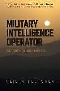Kartonierter Einband Military Intelligence Operator: Overlords, Alchemists & End-Users von Neil M. Fletcher