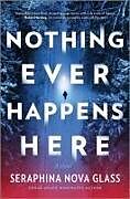 Livre Relié Nothing Ever Happens Here de Seraphina Nova Glass