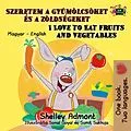 E-Book (epub) Szeretem a gyümölcsöket és a zöldségeket I Love to Eat Fruits and Vegetables von Shelley Admont, KidKiddos Books