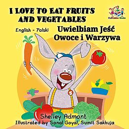 eBook (epub) I Love to Eat Fruits and Vegetables Uwielbiam Je Owoce i Warzywa de Shelley Admont