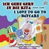 Kartonierter Einband (Kt) Ich gehe gern in die Kita I Love to Go to Daycare von Shelley Admont, Kidkiddos Books