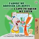 Couverture cartonnée I Love to Brush My Teeth (French English Bilingual Book for Kids) de Shelley Admont, Kidkiddos Books