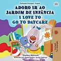 E-Book (epub) Adoro Ir à Creche I Love to Go to Daycare (Portuguese English Portugal Collection) von Shelley Admont, Kidkiddos Books