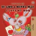 E-Book (epub) Eu Amo a Minha Mãe I Love My Mom (Portuguese English Portugal Collection) von Shelley Admont, Kidkiddos Books