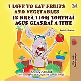 eBook (epub) I Love to Eat Fruits and Vegetables Is Breá Liom Torthaí agus Glasraí a Ithe de Shelley Admont