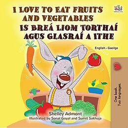 eBook (epub) I Love to Eat Fruits and Vegetables Is Breá Liom Torthaí agus Glasraí a Ithe de Shelley Admont