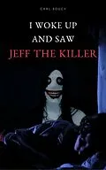 E-Book (epub) I woke up and saw Jeff The Killer von Carl Soucy
