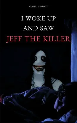 E-Book (epub) I woke up and saw Jeff The Killer von Carl Soucy