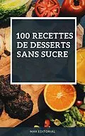 E-Book (epub) 100 recettes de desserts sans sucre von Max Editorial