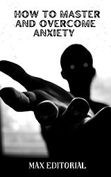 E-Book (epub) How to master and overcome anxiety von Max Editorial