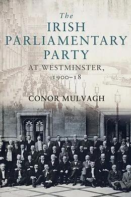 E-Book (epub) The Irish Parliamentary Party at Westminster, 1900-18 von Conor Mulvagh