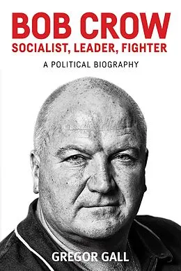 E-Book (epub) Bob Crow: Socialist, leader, fighter von Gregor Gall