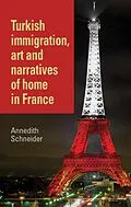 E-Book (epub) Turkish immigration, art and narratives of home in France von Annedith Schneider
