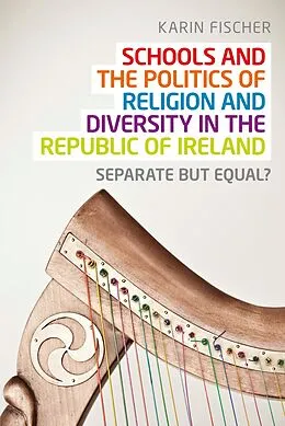 E-Book (epub) Schools and the politics of religion and diversity in the Republic of Ireland von Karin Fischer