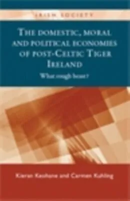 E-Book (epub) domestic, moral and political economies of post-Celtic Tiger Ireland von Kieran Keohane