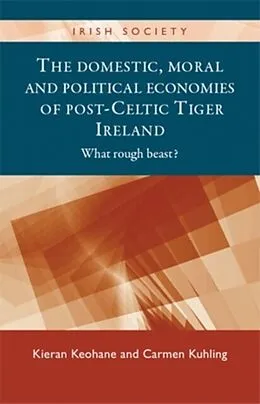 E-Book (epub) The domestic, moral and political economies of post-Celtic Tiger Ireland von Kieran Keohane, Carmen Kuhling