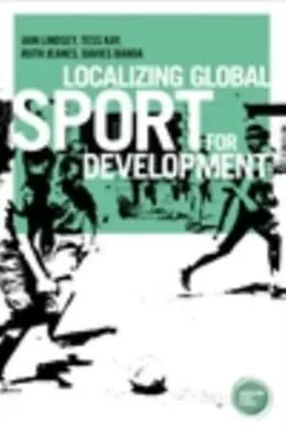 E-Book (epub) Localizing global sport for development von Iain Lindsey, Tess Kay, Ruth Jeanes
