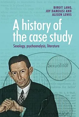 E-Book (epub) A history of the case study von Birgit Lang, Joy Damousi, Alison Lewis