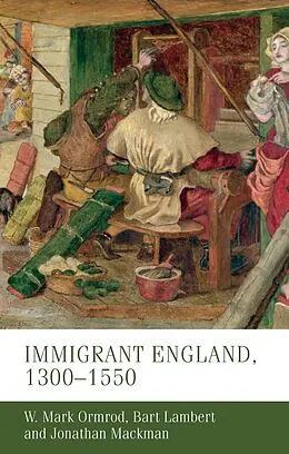 E-Book (epub) Immigrant England, 1300-1550 von W. Mark Ormrod, Bart Lambert, Jonathan Mackman
