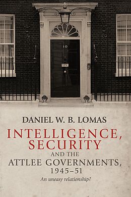 E-Book (epub) Intelligence, security and the Attlee governments, 1945-51 von Daniel Lomas