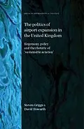 E-Book (epub) The politics of airport expansion in the United Kingdom von Steven Griggs, David Howarth