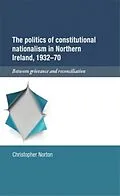 E-Book (epub) The politics of constitutional nationalism in Northern Ireland, 1932-70 von Christopher Norton