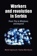 E-Book (epub) Workers and revolution in Serbia von Martin Upchurch, Darko Marinkovic