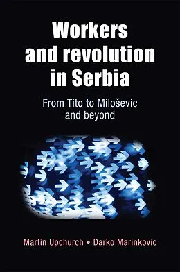 E-Book (epub) Workers and revolution in Serbia von Martin Upchurch, Darko Marinkovic