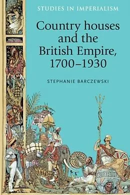 E-Book (pdf) Country houses and the British Empire, 1700-1930 von Stephanie Barczewski