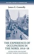 E-Book (pdf) Experience of Occupation in the Nord, 1914 18 von James E. Connolly