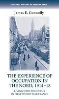 E-Book (epub) The experience of occupation in the Nord, 1914-18 von James E. Connolly