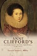 Kartonierter Einband Anne Clifford's autobiographical writing, 1590-1676 von Jessica L. Malay