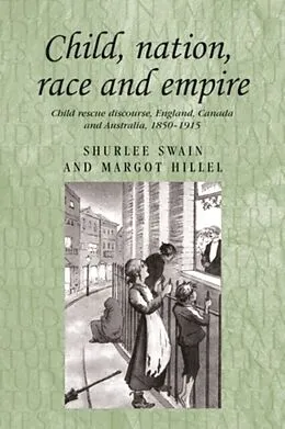 E-Book (pdf) Child, nation, race and empire von Margot Hillel, Shurlee Swain