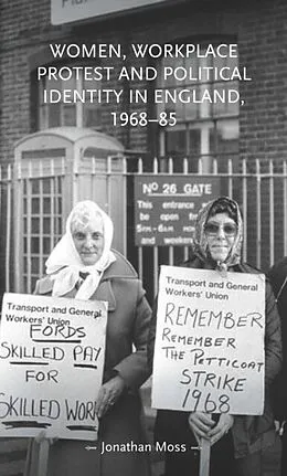 E-Book (epub) Women, workplace protest and political identity in England, 1968-85 von Jonathan Moss