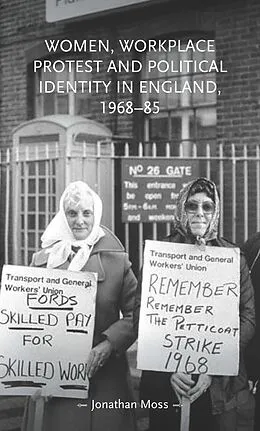 E-Book (epub) Women, workplace protest and political identity in England, 1968-85 von Jonathan Moss