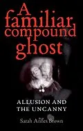 E-Book (pdf) A familiar compound ghost von Sarah Annes Brown