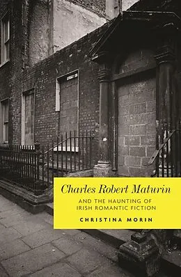E-Book (pdf) Charles Robert Maturin and the haunting of Irish romantic Fiction von Christina Morin