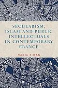 ePUB Secularism, Islam and public intellectuals in contemporary France von Nadia Kiwan