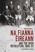 E-Book (epub) Na Fianna Éireann and the Irish Revolution, 1909-23 von Marnie Hay