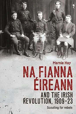 E-Book (epub) Na Fianna Éireann and the Irish Revolution, 1909-23 von Marnie Hay