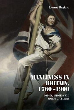 Fester Einband Manliness in Britain, 1760-1900 von Joanne Begiato